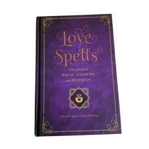 Love Spells: A Handbook of Magic Charms and Potions Hardcover Anastasia Greywolf